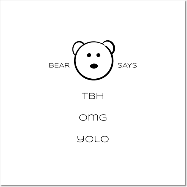 Bear Says: TBH OMG YOLO Wall Art by Sissely
